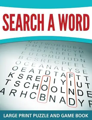 Hľadanie slova: Kniha hádaniek a hier s veľkým písmom - Search A Word: Large Print Puzzle and Game Book