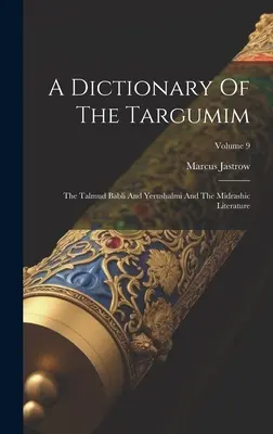 Slovník Targumov: Talmud Babli a Jerušalmi a midrašická literatúra; 9. zväzok - A Dictionary Of The Targumim: The Talmud Babli And Yerushalmi And The Midrashic Literature; Volume 9