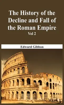 Dejiny úpadku a pádu Rímskej ríše - 2. diel - The History Of The Decline And Fall Of The Roman Empire - Vol 2