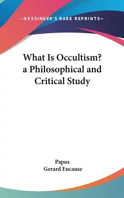 Čo je okultizmus? filozofická a kritická štúdia - What Is Occultism? a Philosophical and Critical Study
