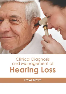 Klinická diagnostika a liečba straty sluchu - Clinical Diagnosis and Management of Hearing Loss