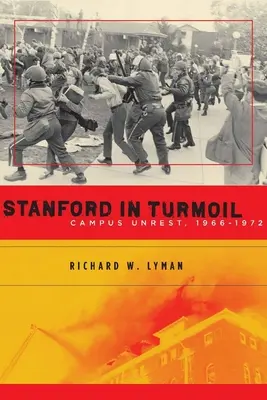 Stanford v nepokojoch: Nepokoje na akademickej pôde, 1966-1972 - Stanford in Turmoil: Campus Unrest, 1966-1972
