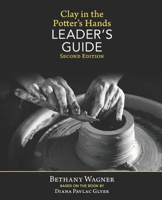 Hlina v rukách hrnčiara PRÍRUČKA PRE VEDÚCICH: Druhé vydanie - Clay in the Potter's Hands LEADER's GUIDE: Second Edition