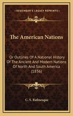 Americké národy: Alebo náčrt národných dejín starovekých a súčasných národov Severnej a Južnej Ameriky (1836) - The American Nations: Or Outlines Of A National History Of The Ancient And Modern Nations Of North And South America (1836)