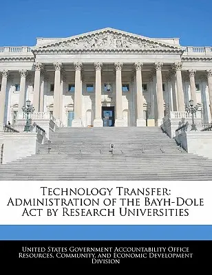 Transfer technológií: Správa zákona Bayh-Dole výskumnými univerzitami - Technology Transfer: Administration of the Bayh-Dole Act by Research Universities