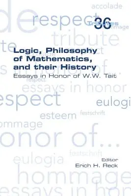 Logika, filozofia matematiky a ich história: Tait, matematika a filozofia, eseje na počesť W. W. Taita - Logic, Philosophy of Mathematics, and their History: Essays in Honor of W. W. Tait