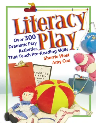Hra na čítanie a písanie: Viac ako 400 dramatických hier, ktoré učia zručnosti pred čítaním - Literacy Play: Over 400 Dramatic Play Activities That Teach Pre-Reading Skills