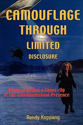 Kamufláž prostredníctvom obmedzeného odhalenia: Dekonštrukcia utajovania mimozemskej prítomnosti - Camouflage Through Limited Disclosure: Deconstructing a Cover-Up of the Extraterrestrial Presence