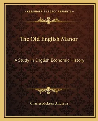 Staré anglické panstvo: Štúdia o anglických hospodárskych dejinách - The Old English Manor: A Study In English Economic History