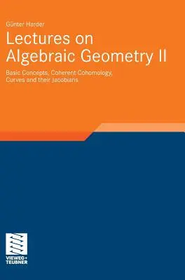 Prednášky z algebraickej geometrie II: Základné pojmy, koherentná kohomológia, krivky a ich jakobiány - Lectures on Algebraic Geometry II: Basic Concepts, Coherent Cohomology, Curves and Their Jacobians