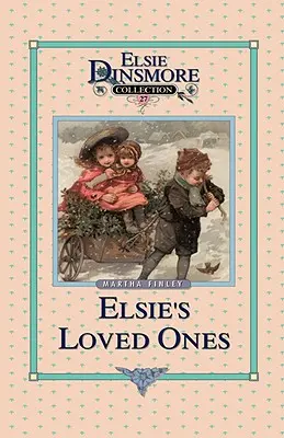 Elsie a jej milovaní, kniha 27 - Elsie and Her Loved Ones, Book 27