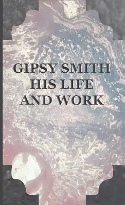 Gipsy Smith - Jeho život a dielo - Gipsy Smith - His Life and Work