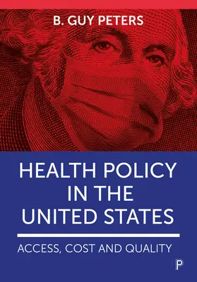 Health Policy in the United States: B.: Politika zdravotníctva v USA: prístup, náklady a kvalita - Health Policy in the United States: Access, Cost and Quality