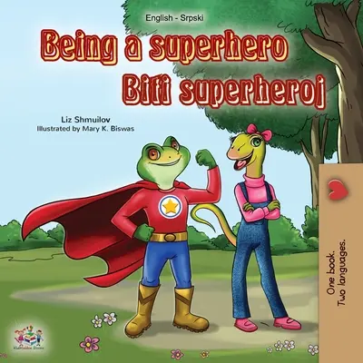 Byť superhrdinom (anglicko-srbská dvojjazyčná kniha): Srbská dvojjazyčná kniha pre deti - latinská abeceda - Being a Superhero (English Serbian Bilingual Book): Serbian Children's Book - Latin alphabet