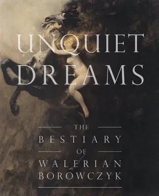 Nepokojné sny: Bestiár Waleriana Borowczyka - Unquiet Dreams: The Bestiary of Walerian Borowczyk