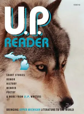 U.P. Reader -- číslo 2: Priblíženie literatúry z Horného Michiganu svetu - U.P. Reader -- Issue #2: Bringing Upper Michigan Literature to the World