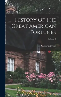 Dejiny veľkých amerických bohatstiev; 2. diel - History Of The Great American Fortunes; Volume 2