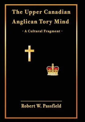 Hornokanadská anglikánska toryovská myseľ: Kultúrny fragment - The Upper Canadian Anglican Tory Mind: A Cultural Fragment