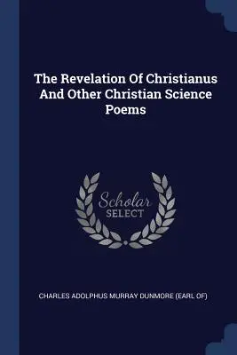 Zjavenie Christiana a iné básne kresťanskej vedy - The Revelation Of Christianus And Other Christian Science Poems