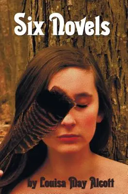 Šesť románov Louisy May Alcottovej (kompletných a neskrátených): An Old-Fashioned Girl, Work: Príbeh o skúsenostiach, Osem bratrancov, Rozkvitnutá ruža, Pod lesom - Six Novels by Louisa May Alcott (Complete and Unabridged): An Old-Fashioned Girl, Work: A Story of Experience, Eight Cousins, Rose in Bloom, Under the