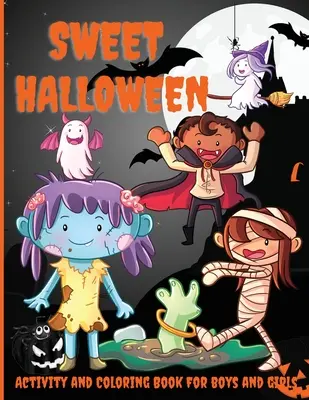 Sladké halloweenske aktivity a maľovanky pre chlapcov a dievčatá: Viac ako 45 stránok s aktivitami, bodkovaním, vyfarbovaním podľa čísel, hádankami a ďalšími úlohami! - Sweet Halloween Activity and Coloring Book for Boys and Girls: Over 45 Activity Pages, Dot-to-Dot, Coloring by Numbers, Puzzles, and More!