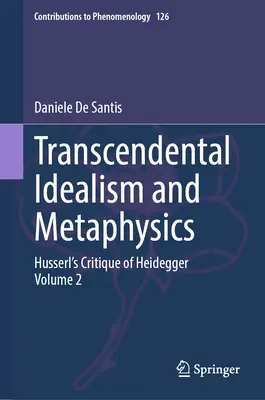 Transcendentálny idealizmus a metafyzika: Husserlova kritika Heideggera. 2. zväzok - Transcendental Idealism and Metaphysics: Husserl's Critique of Heidegger. Volume 2