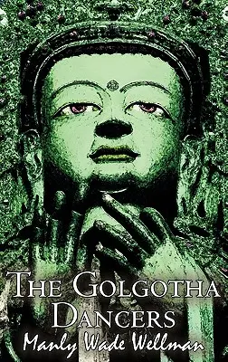 The Golgotha Dancers by Manly Wade Wellman, Beletria, Klasika, Fantasy, Horor - The Golgotha Dancers by Manly Wade Wellman, Fiction, Classics, Fantasy, Horror