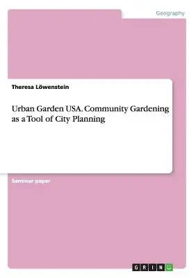 Mestská záhrada USA. Komunitné záhradkárstvo ako nástroj mestského plánovania - Urban Garden USA. Community Gardening as a Tool of City Planning
