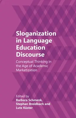 Sloganizácia v diskurze jazykového vzdelávania: Konceptuálne myslenie v ére akademickej marketizácie - Sloganization in Language Education Discourse: Conceptual Thinking in the Age of Academic Marketization