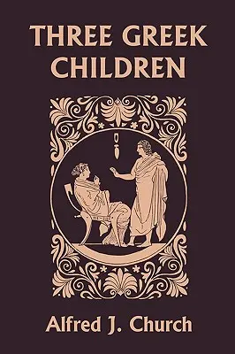 Tri grécke deti (Yesterday's Classics) - Three Greek Children (Yesterday's Classics)