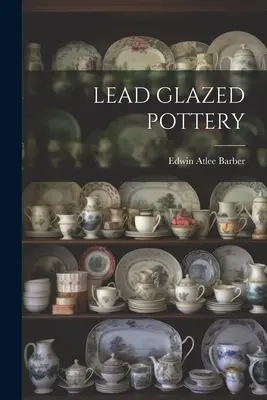 Olovená glazovaná keramika - Lead Glazed Pottery