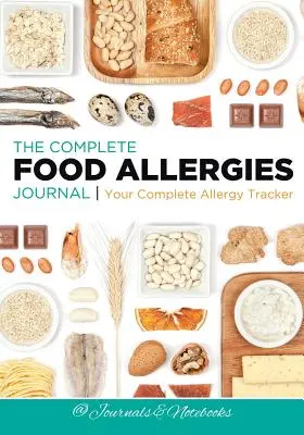 Kompletný denník o potravinových alergiách: Váš kompletný sledovač alergií - The Complete Food Allergies Journal: Your Complete Allergy Tracker