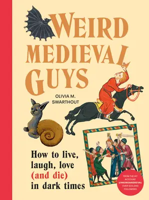 Podivní stredovekí chlapci: Ako žiť, smiať sa, milovať (a zomrieť) v temných časoch - Weird Medieval Guys: How to Live, Laugh, Love (and Die) in Dark Times
