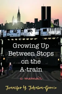 Vyrastanie medzi zastávkami vlaku A: Spomienky - Growing Up Between Stops on the A-train: A Memoir