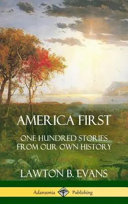 Amerika na prvom mieste: Sto príbehov z našich vlastných dejín (Dejiny Spojených štátov) (tvrdá väzba) - America First: One Hundred Stories from Our Own History (United States History) (Hardcover)