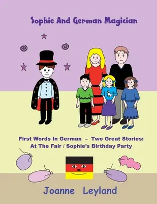 Sophie a nemecký kúzelník: Prvé slová v nemčine - dva skvelé príbehy: Na jarmoku / Sofiina narodeninová oslava - Sophie And The German Magician: First Words In German - Two Great Stories: At The Fair / Sophie's Birthday Party