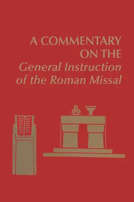 Komentár k Všeobecným pokynom Rímskeho misála - A Commentary on the General Instruction of the Roman Missal