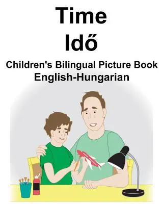 Anglicko-maďarský čas Detská dvojjazyčná obrázková kniha - English-Hungarian Time Children's Bilingual Picture Book