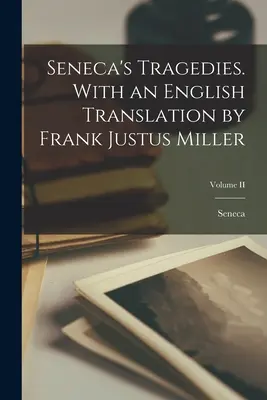 Senecove tragédie. S anglickým prekladom Franka Justusa Millera; II. diel - Seneca's Tragedies. With an English Translation by Frank Justus Miller; Volume II