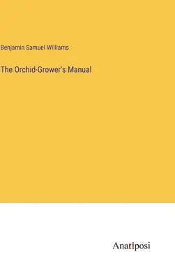 Príručka pestovateľa orchideí - The Orchid-Grower's Manual