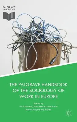Palgrave Handbook of the Sociology of Work in Europe (Príručka sociológie práce v Európe) - The Palgrave Handbook of the Sociology of Work in Europe