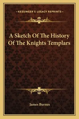 Náčrt histórie templárov - A Sketch Of The History Of The Knights Templars