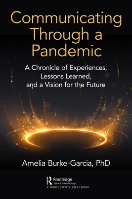 Komunikovať cez pandémiu: Pandémia: Kronika skúseností, ponaučení a vízie do budúcnosti - Communicating Through a Pandemic: A Chronicle of Experiences, Lessons Learned, and a Vision for the Future