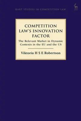 Faktor inovácie v práve hospodárskej súťaže: Relevantný trh v dynamických súvislostiach v EÚ a USA - Competition Law's Innovation Factor: The Relevant Market in Dynamic Contexts in the Eu and the Us