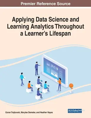 Aplikácia dátovej vedy a analýzy vzdelávania počas celého života žiaka - Applying Data Science and Learning Analytics Throughout a Learner's Lifespan