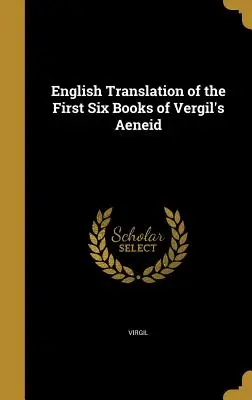 Anglický preklad prvých šiestich kníh Vergiliovej Eneidy - English Translation of the First Six Books of Vergil's Aeneid