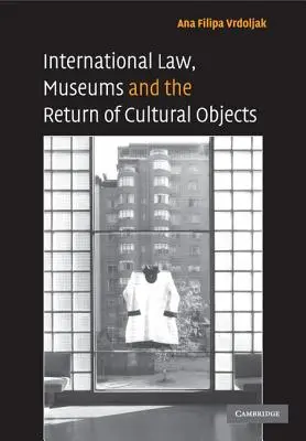 Medzinárodné právo, múzeá a vrátenie kultúrnych predmetov - International Law, Museums and the Return of Cultural Objects