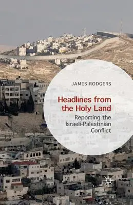 Titulky zo Svätej zeme: Reportáže z izraelsko-palestínskeho konfliktu - Headlines from the Holy Land: Reporting the Israeli-Palestinian Conflict