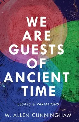 Sme hostia dávneho času: Eseje a variácie - We Are Guests of Ancient Time: Essays & Variations