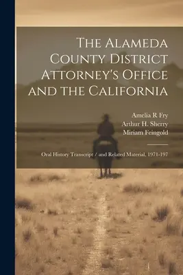 Okresná prokuratúra okresu Alameda a Kalifornia: Prepis ústnej histórie / a súvisiace materiály, 1971-197 - The Alameda County District Attorney's Office and the California: Oral History Transcript / and Related Material, 1971-197